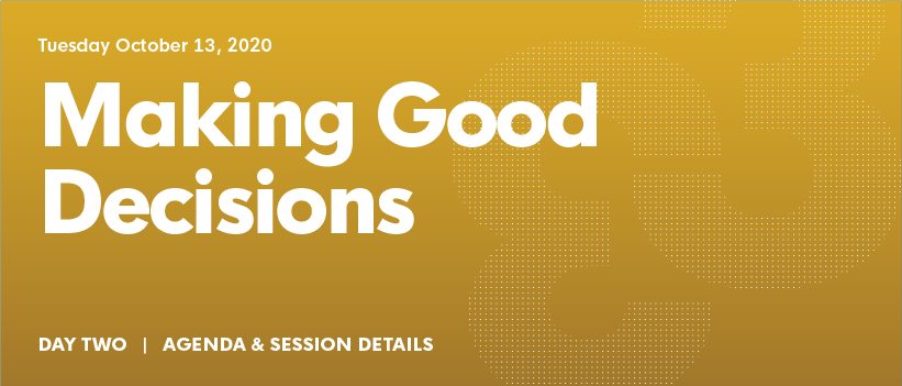 Agenda - Day 2 - October 13, 2020   MAKING GOOD DECISIONS  